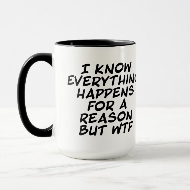 Everything Happens For a Reason But WTF Mug (Left)