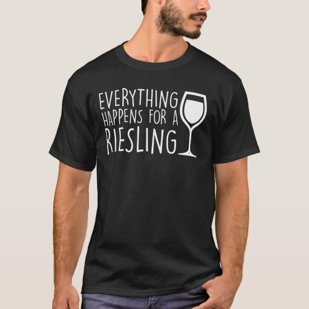 everything happens for a riesling shirt