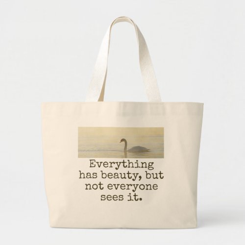 Everything Has Beauty _ Beauty Quote  Large Tote Bag