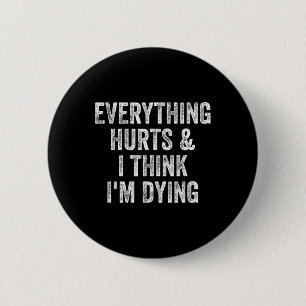 Everything Hurts And I Think I'm Dying Gym Bodybui Button
