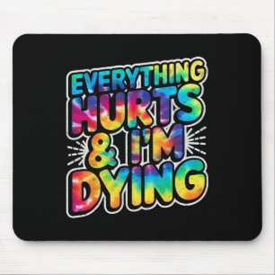 Everything Hurts And Im Dying Funny Gym Humor Work Mouse Pad