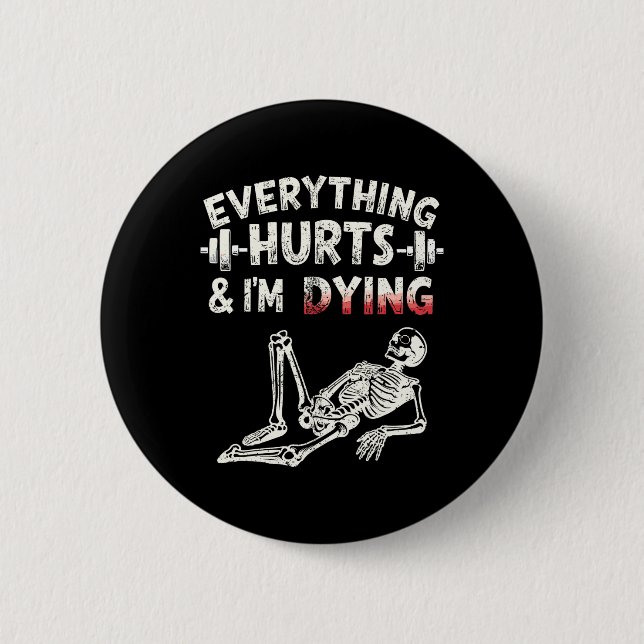 Everything Hurts And Im Dying Funny Gym Skeleton H Button (Front)