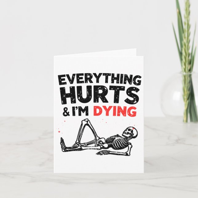 Everything Hurts And Im Dying Funny Gym Skeleton H Card (Front)
