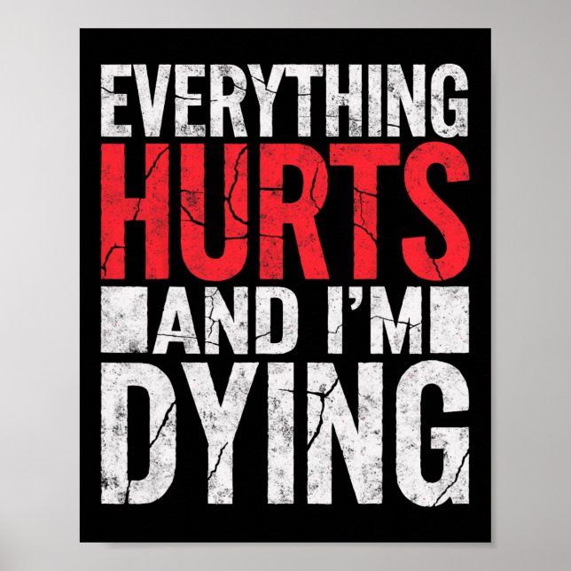 Everything Hurts And Im Dying Funny Gym Tee Humoro Poster (Front)