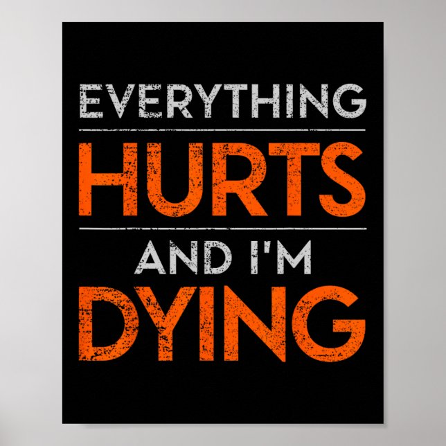 Everything Hurts And Im Dying Funny Gym Tee Humoro Poster (Front)