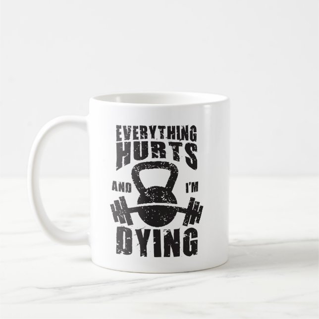 Everything Hurts And I'm Dying - Funny Gym Workout Coffee Mug (Left)