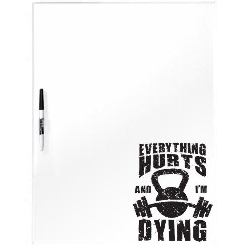 Everything Hurts And Im Dying _ Funny Gym Workout Dry_Erase Board