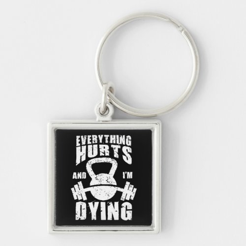 Everything Hurts And Im Dying _ Funny Gym Workout Keychain