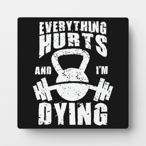 Everything Hurts And Im Dying _ Funny Gym Workout Plaque