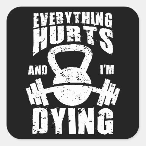 Everything Hurts And Im Dying _ Funny Gym Workout Square Sticker