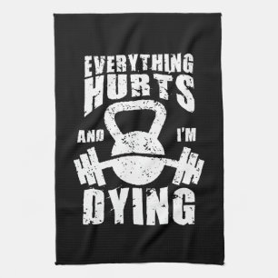 Everything Hurts And I'm Dying - Funny Gym Workout Towel