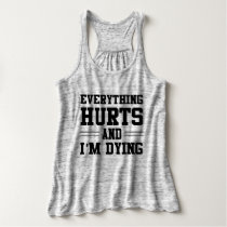 Everything Hurts and I'm Dying Tank Top