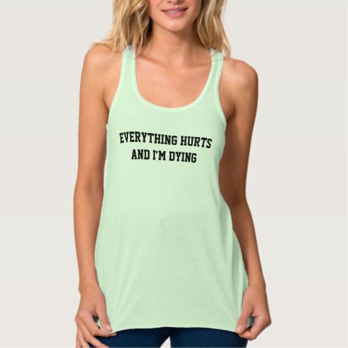 Everything Hurts and Im Dying Tank Top