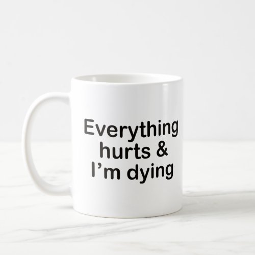 EVERYTHING HURTS AND IM DYING WORKOUT  COFFEE MUG