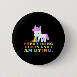 Everything Hurts And I'm Dying - Workout Funny Uni Button