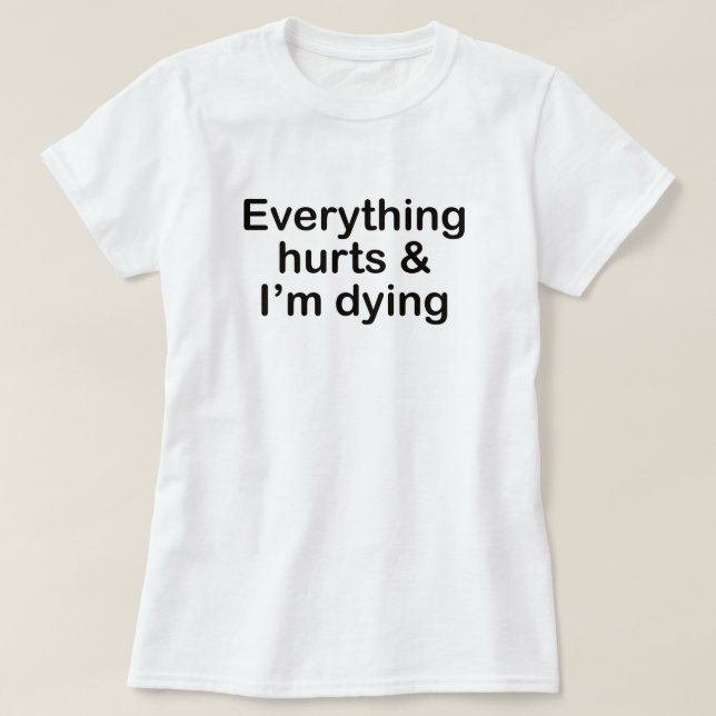 EVERYTHING HURTS AND I'M DYING WORKOUT T-Shirt (Design Front)