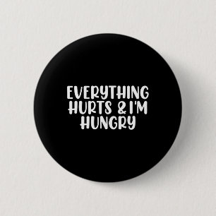 Everything Hurts And I'm Hungry Bodybuilding Gym W Button