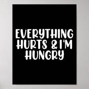 Everything Hurts And I'm Hungry Bodybuilding Gym W Poster
