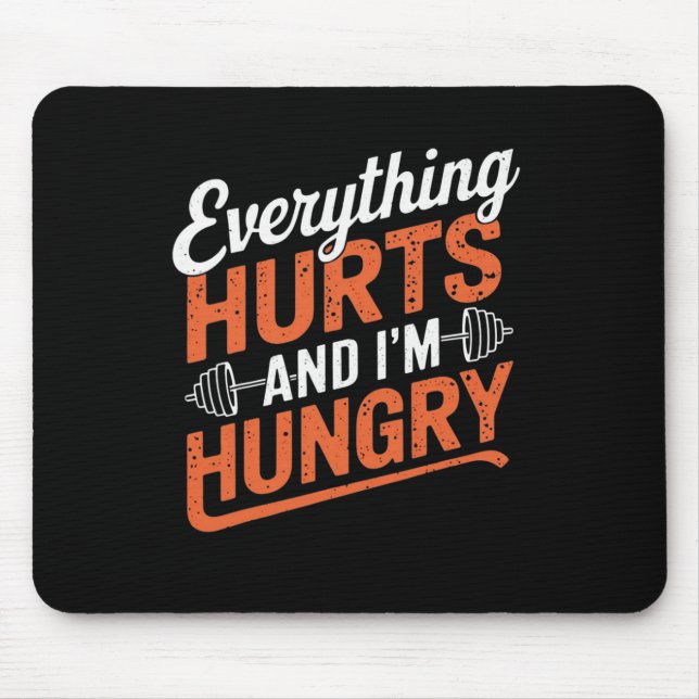Everything Hurts And I'm Hungry Funny Bodybuilding Mouse Pad (Front)