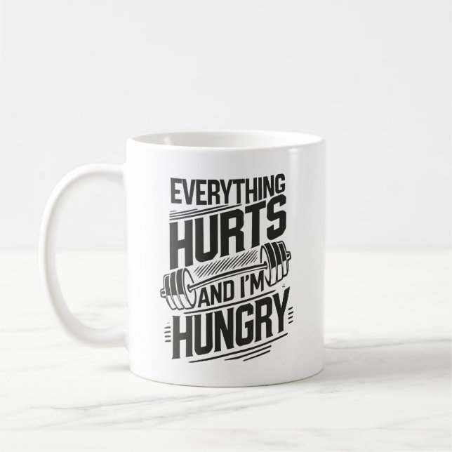 Everything Hurts and I'm Hungry - Funny Gym Coffee Mug (Left)