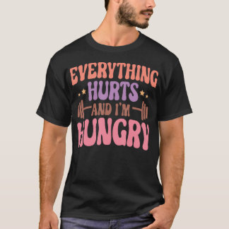 Everything Hurts And I'M Hungry Funny Workout Gym T-Shirt