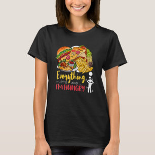 Everything Hurts And I'm Hungry Sarcastic Humor Ap T-Shirt