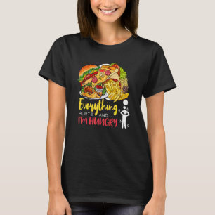 Everything Hurts And I'm Hungry Sarcastic Humor Ap T-Shirt