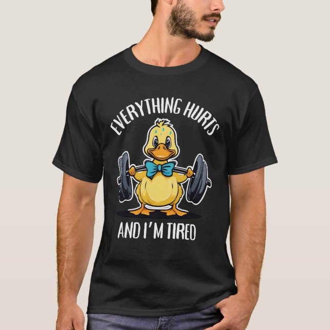 Everything Hurts And I'm Tired Funny Duck Muscle T-Shirt (Front)