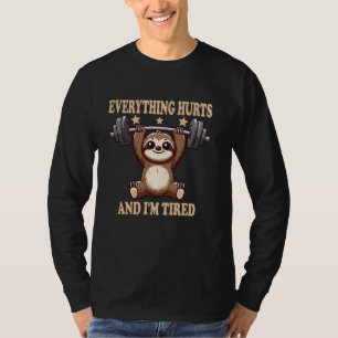 Everything Hurts And I'm Tired Sloth funny Sloth T-Shirt