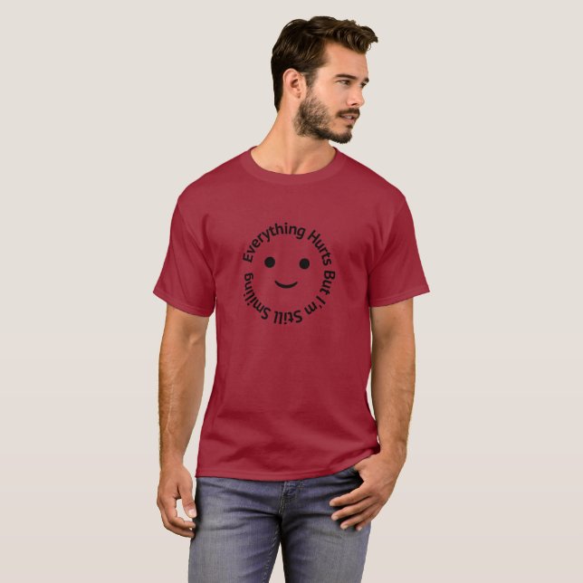 Everything Hurts But I'm Still Smiling  T-Shirt (Front Full)