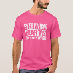 Everything Hurts Call My Mom - Funny Workout Joke T-Shirt
