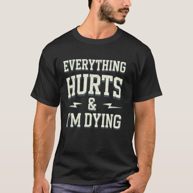 Everything Hurts & Im Dying Funny Gym Tee Humorous (Front)