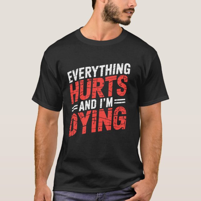 Everything Hurts & Im Dying Funny Gym Tee Humorous (Front)