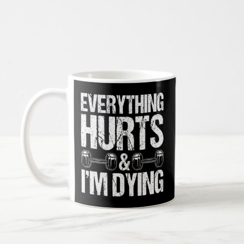 Everything Hurts  Im Dying Workout Exercise Fitn Coffee Mug