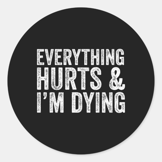 Everything Hurts I'M Dying Workout Exercise Fitnes Classic Round Sticker (Front)