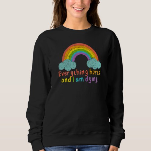 Everything Hurts  Im Dying  Workout  Rainbow Gym Sweatshirt