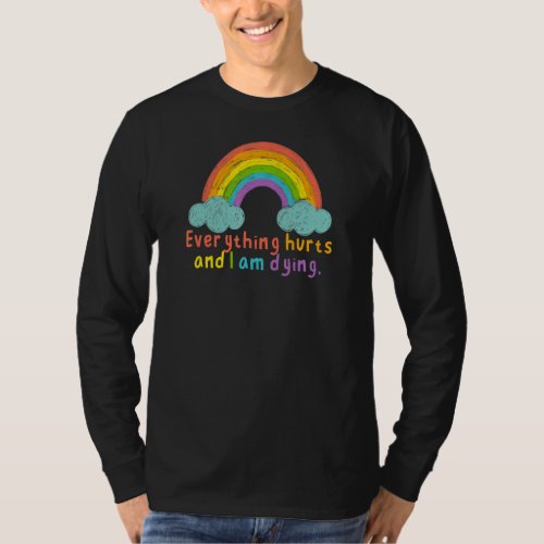 Everything Hurts  Im Dying  Workout  Rainbow Gym T_Shirt