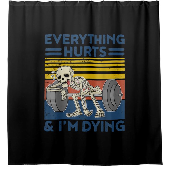 Everything Hurts Weightlifting Ness Gym Gift Shower Curtain (Front)