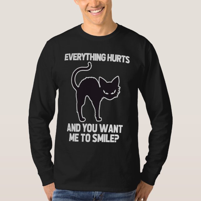 Everything Hurts & You Want Me To Smile   Black Ca T-Shirt (Front)