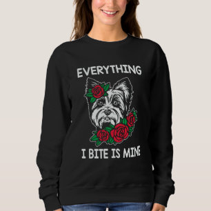 Everything I Bite Is Mine Yorkshire Terrier Dog Br Sweatshirt