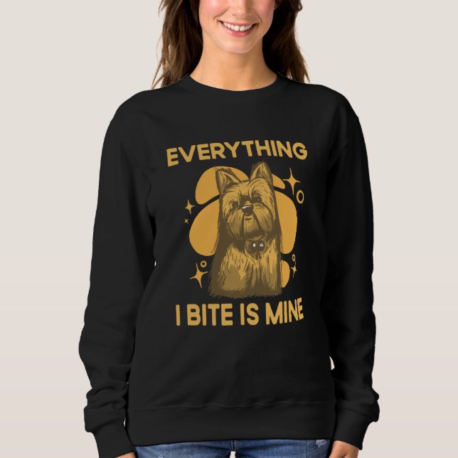 Everything I Bite Is Mine Yorkshire Terrier Dog Br Sweatshirt (Front)