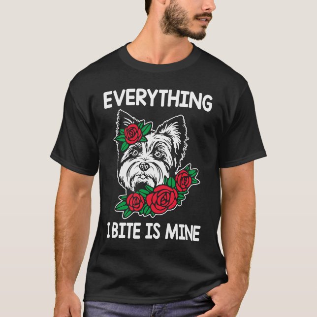 Everything I Bite Is Mine Yorkshire Terrier Dog Br T-Shirt (Front)