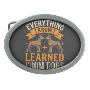 Everything I Know I Learned From Dogs Belt Buckle