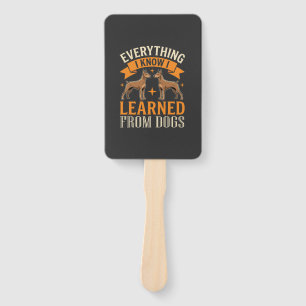 Everything I Know I Learned From Dogs Hand Fan