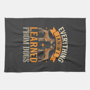 Everything I Know I Learned From Dogs Kitchen Towel