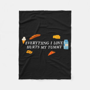 Everything I Love Hurts My Tummy Funny Food Lover  Fleece Blanket