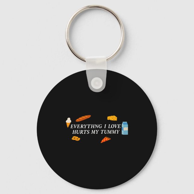 Everything I Love Hurts My Tummy Funny Food Lover  Keychain (Front)