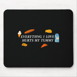 Everything I Love Hurts My Tummy Funny Food Lover  Mouse Pad