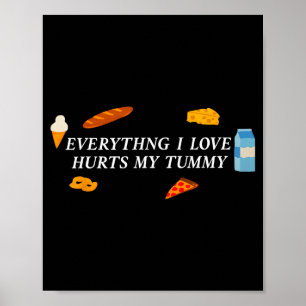 Everything I Love Hurts My Tummy Funny Food Lover  Poster