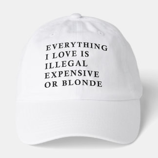 Everything I Love Is Illegal Expensive Or Blonde F Hat
